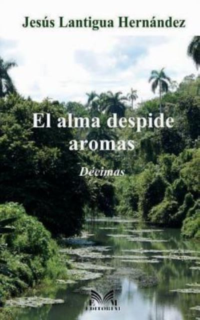 Cover for Jesus Lantigua · El Alma Despide Aromas (Paperback Book) (2018)