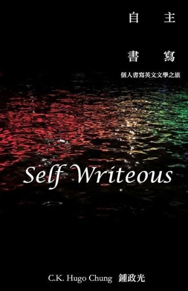 Cover for C K Hugo Chung · Self Writeous (Paperback Book) (2018)