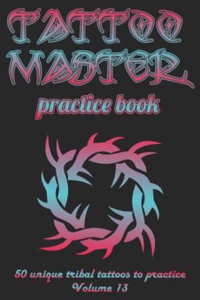 Cover for Till Hunter · Tattoo Master practice book - 50 unique tribal tattoos to practice (Paperback Book) (2018)