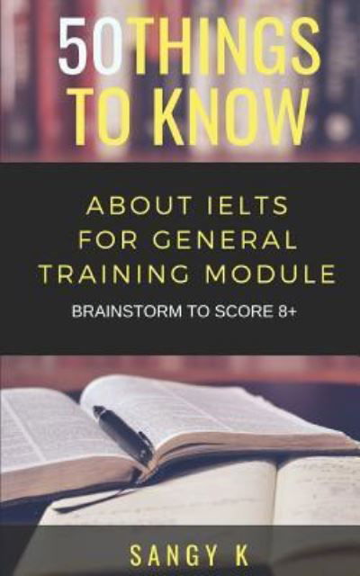 50 Things to Know about Ielts for General Training Module - 50 Things To Know - Books - Independently Published - 9781728699905 - October 15, 2018