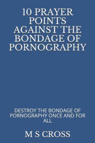 Cover for M S Cross · 10 Prayer Points Against the Bondage of Pornography (Paperback Book) (2018)