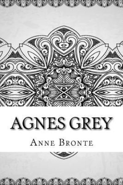 Agnes Grey - Anne Brontë - Books - Createspace Independent Publishing Platf - 9781729605905 - October 28, 2018