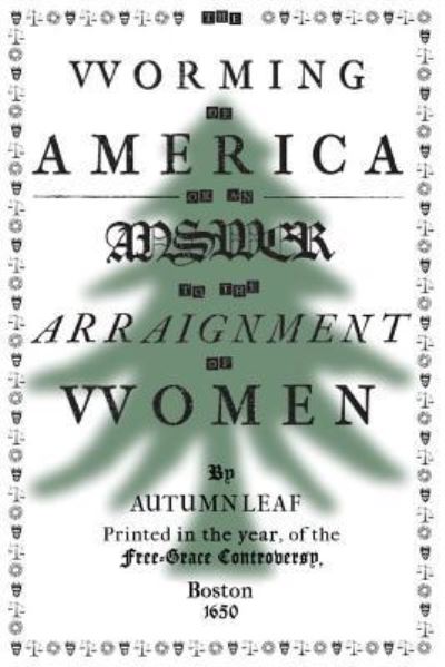 Cover for Autumn Leaf · The Worming of America, Or, An Answer to the Arraignment of Women (Paperback Book) (2018)