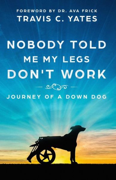 Travis C Yates · Nobody Told Me My Legs Don't Work (Paperback Book) (2018)