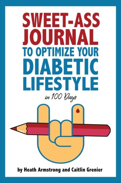 Heath Armstrong · Sweet-Ass Journal to Optimize Your Diabetic Lifestyle in 100 Days (Hardcover Book) (2020)