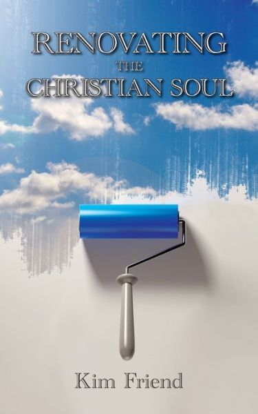 Cover for Kim Friend · Renovating the Christian Soul (Paperback Book) (2021)