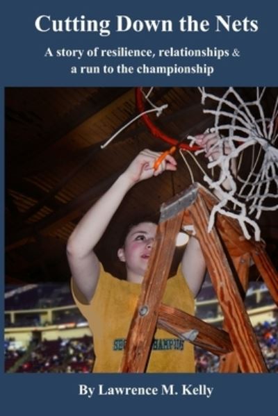 Cover for Lawrence Kelly · Cutting down the Nets (Book) (2020)