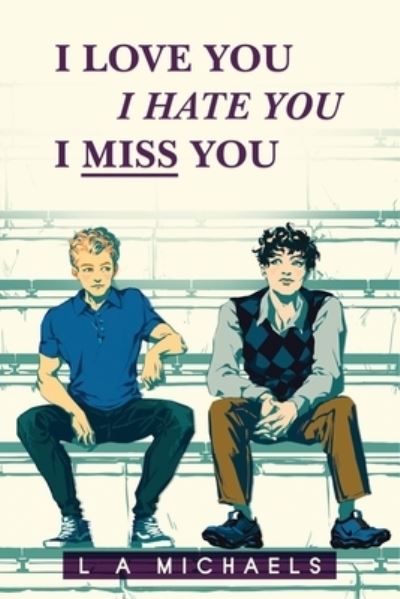 Cover for L a Michaels · I Love You, I Hate You, I Miss You (Paperback Book) (2020)