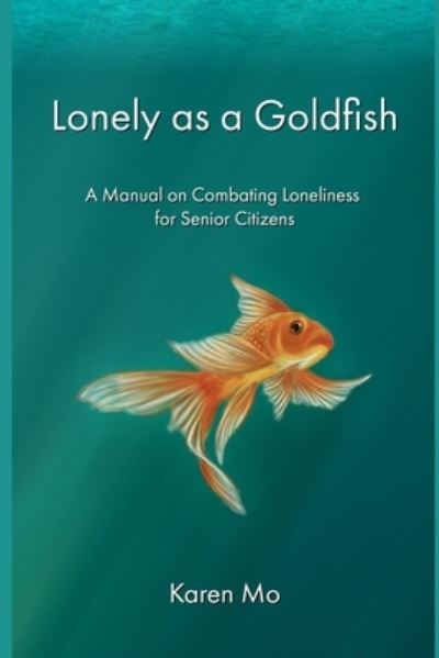 Lonely as a Goldfish - Karen Mo - Livros - Bowker Identifier Services - 9781737174905 - 9 de maio de 2021