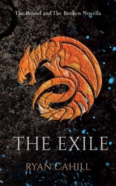 Cover for Ryan Cahill · The Exile: The Bound and The Broken Novella - The Bound and The Broken (Pocketbok) (2022)