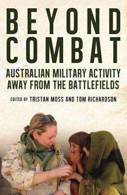 Beyond Combat: Australian Military Activity Away From the Battlefields - - Books - UNSW Press - 9781742235905 - July 1, 2018