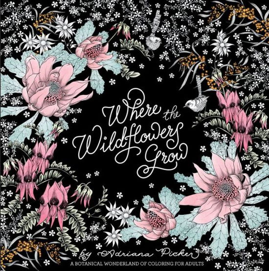 Cover for Adriana Picker · Where the Wildflowers Grow: Botanical Wonderland (Book) (2016)