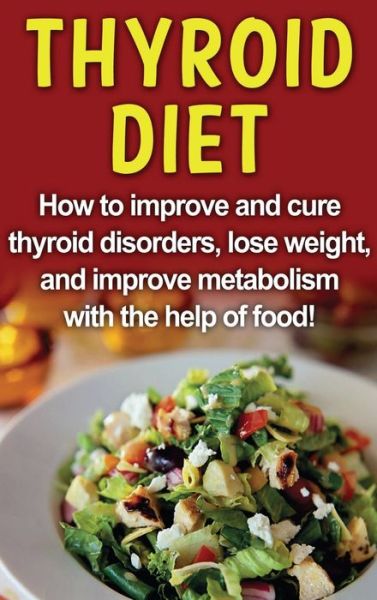 Cover for Robert Jacobson · Thyroid Diet: How to improve and cure thyroid disorders, lose weight, and improve metabolism with the help of food! (Hardcover Book) (2020)