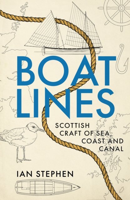Cover for Ian Stephen · Boatlines: Scottish Craft of Sea, Coast and Canal (Hardcover Book) (2023)