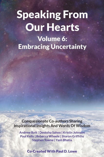 Cover for Paul D Lowe · Speaking From Our Hearts Volume 6 - Embracing Uncertainty (Paperback Book) (2021)