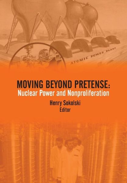 Moving Beyond Pretense: Nuclear Power and Nonproliferation - Strategic Studies Institute - Książki - Military Bookshop - 9781782666905 - 17 czerwca 2014