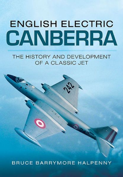 Cover for Bruce Barrymore Halpenny · English Electric Canberra: The History and Development of a Classic Jet (Paperback Book) (2014)