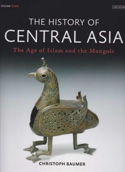 Cover for Baumer, Christoph (Independent Scholar) · The History of Central Asia: The Age of Islam and the Mongols (Hardcover bog) (2016)