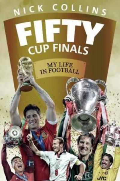 Cover for Nick Collins · Fifty Cup Finals: My Life In Football (Hardcover Book) (2018)