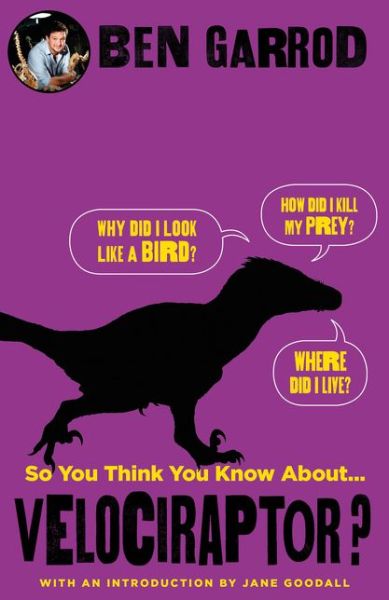 So You Think You Know About Velociraptor? - So You Think You Know About... Dinosaurs? - Ben Garrod - Książki - Bloomsbury Publishing PLC - 9781786697905 - 6 września 2018