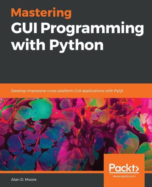 Cover for Alan D. Moore · Mastering GUI Programming with Python: Develop impressive cross-platform GUI applications with PyQt (Paperback Book) (2019)