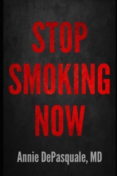 Stop Smoking Now - Annie DePasquale MD - Livres - Independently Published - 9781790263905 - 23 novembre 2018