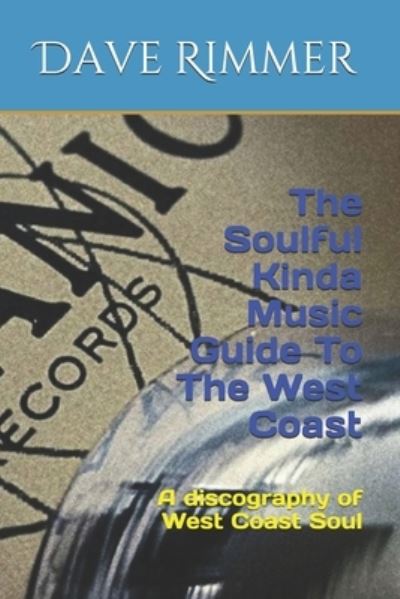 Cover for Dave Rimmer · The Soulful Kinda Music Guide To The West Coast: A discography of West Coast Soul (Paperback Book) (2021)