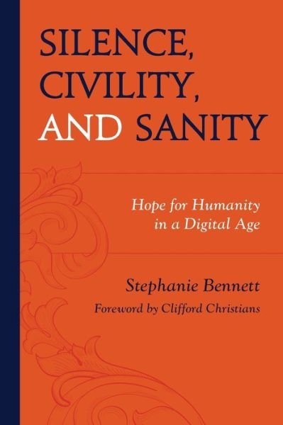 Silence, Civility, and Sanity: Hope for Humanity in a Digital Age - Stephanie Bennett - Boeken - Lexington Books - 9781793639905 - 22 maart 2024