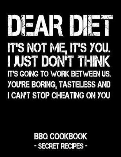 Dear Diet - It's Not Me, It's You. I Just Don't Think It's Going To Work Between Us. You're Boring, Tasteless And I Can't Stop Cheating On You - Pitmaster BBQ - Libros - Independently published - 9781796881905 - 14 de febrero de 2019