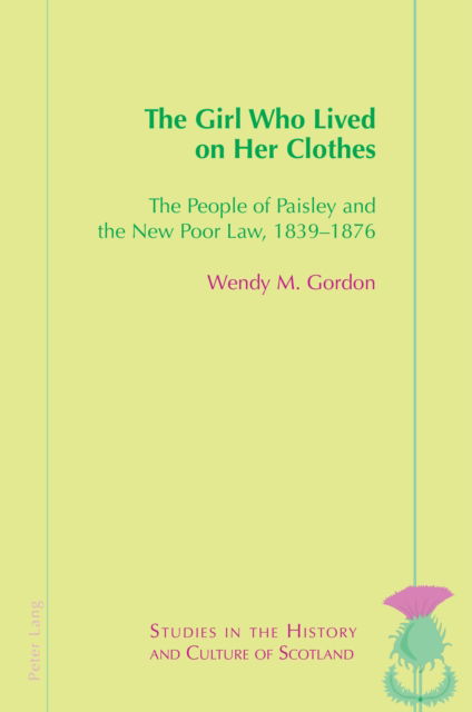 Cover for Wendy Gordon · The Girl Who Lived On Her Clothes : The People of Paisley and the New Poor Law, 1839–76 : 14 (Paperback Book) [New ed edition] (2024)