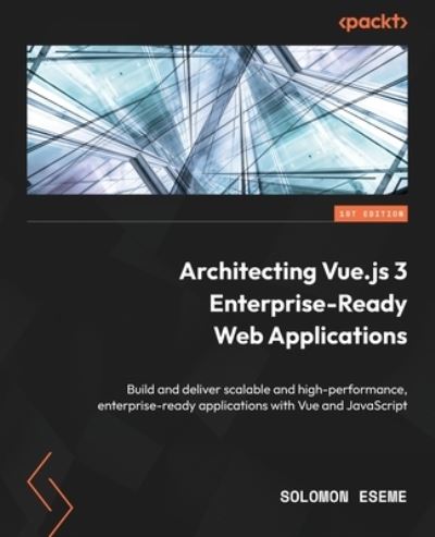 Cover for Solomon Eseme · Architecting Vue.js 3 Enterprise-Ready Web Applications (Paperback Book) (2023)