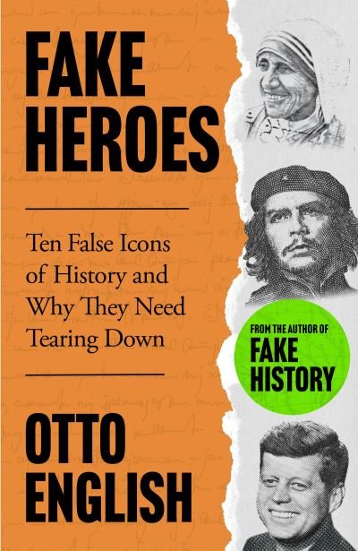 Cover for Otto English · Fake Heroes: Ten False Icons and How they Altered the Course of History (Paperback Book) (2023)