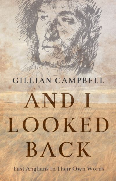 Gillian Campbell · And I Looked Back: East Anglians In Their Own Words (Paperback Book) (2023)