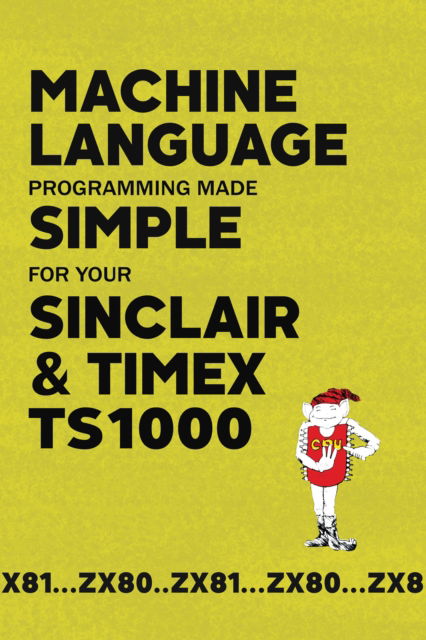 Cover for Retro Reproductions · Machine Language Programming Made Simple for your Sinclair &amp; Timex TS1000 - Retro Reproductions (Hardcover Book) (2022)