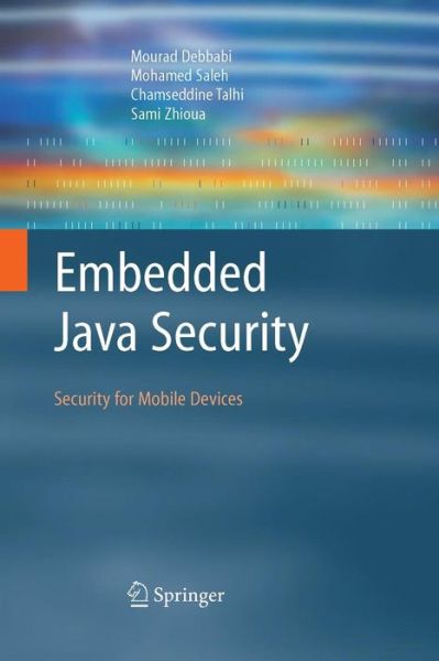 Cover for Mourad Debbabi · Embedded Java Security: Security for Mobile Devices (Paperback Book) [2007 edition] (2006)