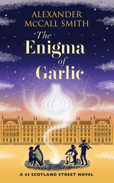 Cover for Alexander McCall Smith · The Enigma of Garlic: A 44 Scotland Street Novel - 44 Scotland Street (Gebundenes Buch) (2022)