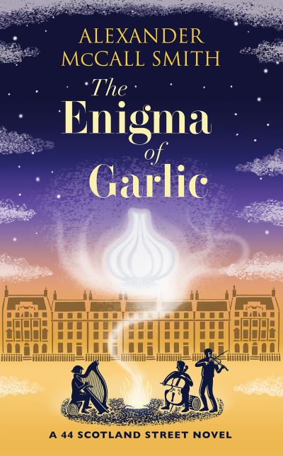 The Enigma of Garlic: A 44 Scotland Street Novel - 44 Scotland Street - Alexander McCall Smith - Livros - Birlinn General - 9781846975905 - 3 de novembro de 2022