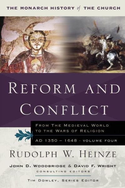 Cover for Rudoph W. Heinze · Reform and Conflict: From the Medieval World to the Wars of Religion, AD 1350-1648, Volume Fo - Monarch History of the Church (Paperback Book) [New edition] (2006)