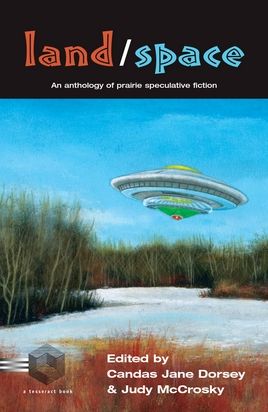 Land / Space: an Anthology of Prairie Speculative Fiction - Candas Jane Dorsey - Bücher - Tesseract Publications - 9781895836905 - 9. April 2003