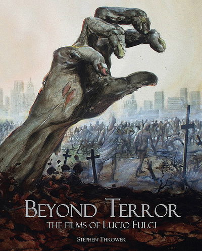 Cover for Stephen Thrower · Beyond Terror: The Films of Lucio Fulci (Inbunden Bok) [2nd Edition, Revised and Expanded edition] (2018)