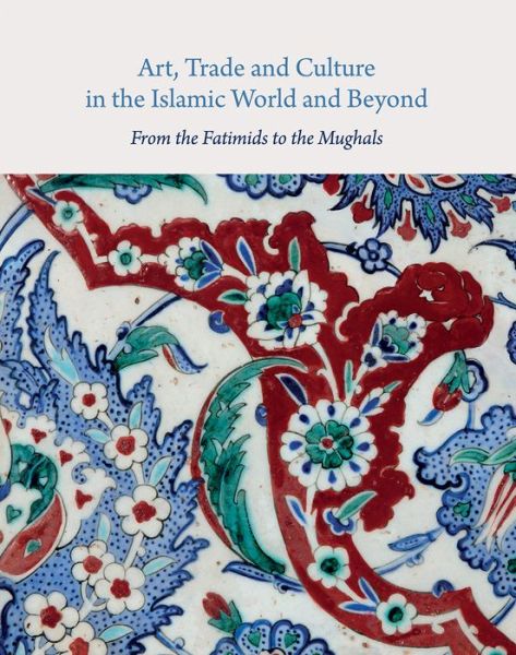 Cover for Michael (Editor) · Art, Trade, and Culture in the Islamic World and Beyond - From the Fatimids to the Mughals - Gingko Library Art Series (Gebundenes Buch) (2016)