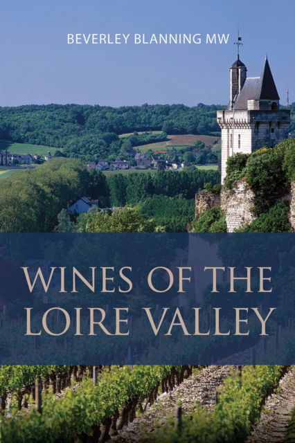 Cover for Beverley Blanning · Wines of the Loire Valley - The Classic Wine Library (Paperback Book) (2024)