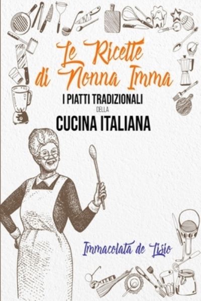 Cover for Immacolata De Lisio · Le Ricette Di Nonna Imma: I Piatti Tradizionali Della Cucina Italiana - (Paperback Book) [Tasting Italy - Italian edition] (2021)