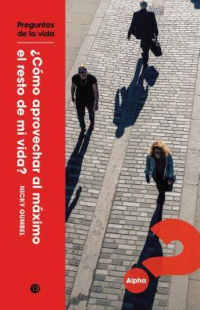 Como aprovechar al maximo el resto de mi vida? - Gumbel Nicky Gumbel - Bøger - HarperChristian Resources - 9781934564905 - 5. december 2017