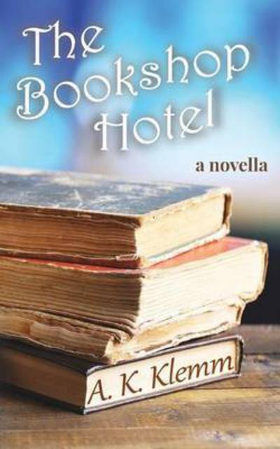 Cover for A K Klemm · The Bookshop Hotel (Paperback Book) (2015)