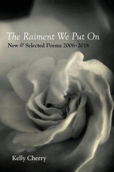 Cover for Kelly Cherry · The Raiment We Put On : New &amp; Selected Poems 2006-2018 (Paperback Book) (2018)