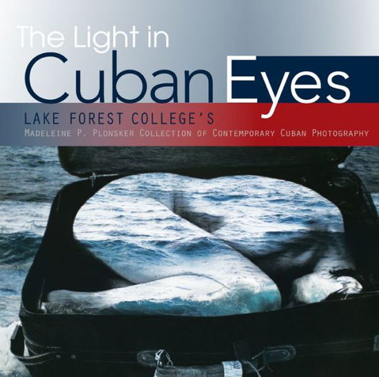 Cover for Lake Forest College · The Light in Cuban Eyes: Lake Forest College's Madeleine P. Plonsker Collection of Contemporary Cuban Photography (Paperback Book) (2015)