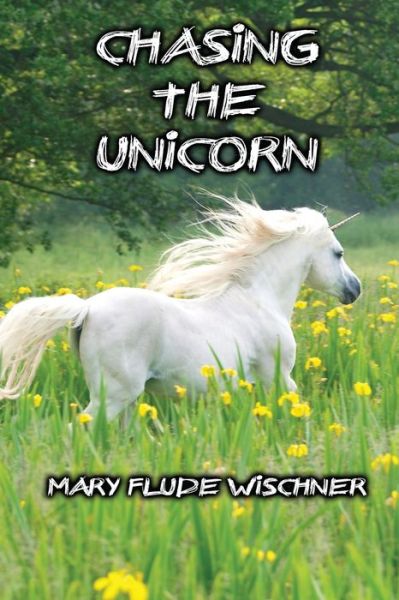 Cover for Mary Flude Wischner · Chasing the Unicorn (Paperback Book) (2020)