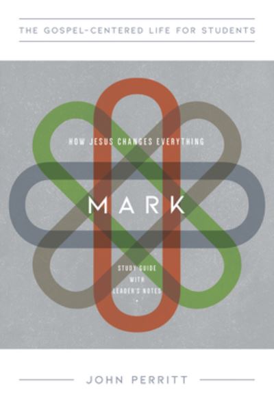 Cover for John Perritt · Mark for Teenagers: How Jesus Changes Everything, Study Guide with Leader's Notes - The Gospel-Centered Life in the Bible for Teenagers (Paperback Book) (2025)