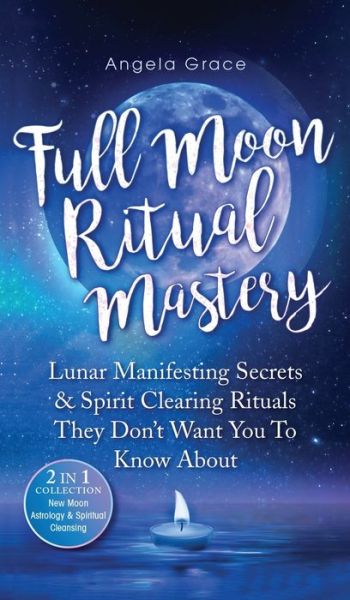 Cover for Angela Grace · Full Moon Ritual Mastery (Hardcover Book) (2021)